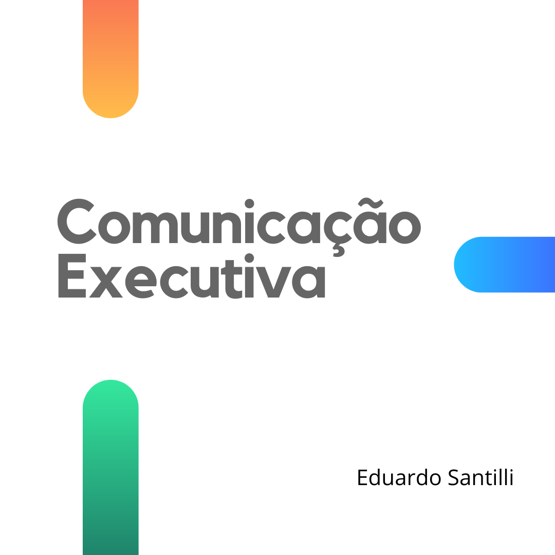 Comunicação Executiva – Eduardo Santilli